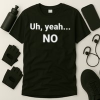 Uh, Yeah... No T-Shirt
