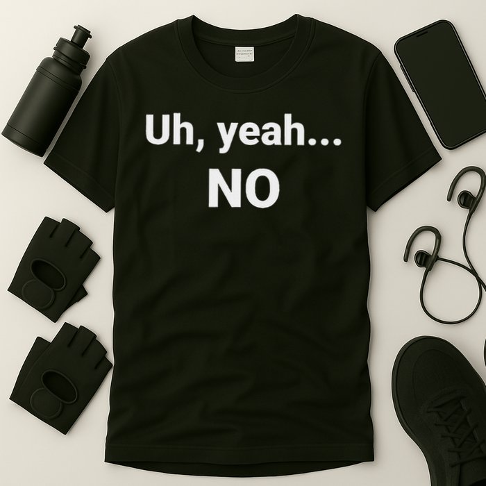 Uh, Yeah... No T-Shirt