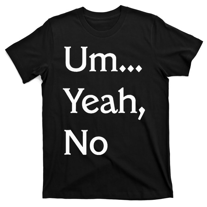 Um Yeah No Funny Saying N Tween T-Shirt