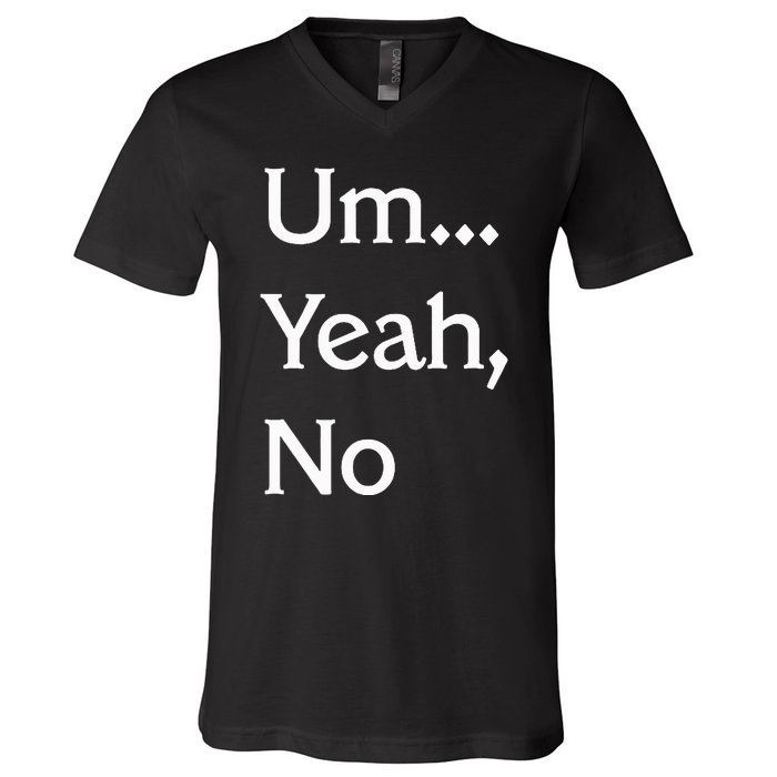 Um Yeah No Funny Saying N Tween V-Neck T-Shirt