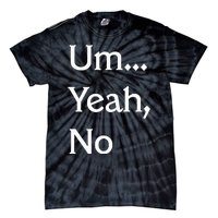 Um Yeah No Funny Saying N Tween Tie-Dye T-Shirt