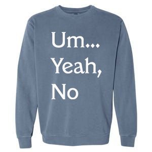 Um Yeah No Funny Saying N Tween Garment-Dyed Sweatshirt