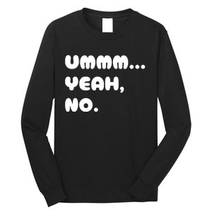 Ummm... Yeah No. Funny Sarcastic Friend Long Sleeve Shirt