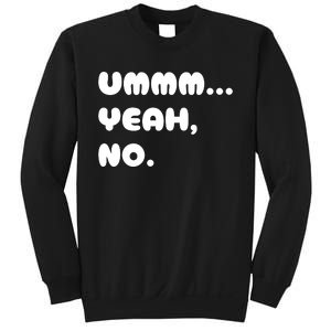 Ummm... Yeah No. Funny Sarcastic Friend Sweatshirt