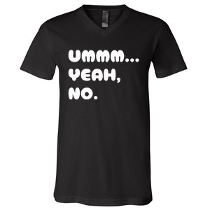 Ummm... Yeah No. Funny Sarcastic Friend V-Neck T-Shirt