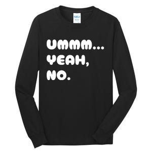 Ummm... Yeah No. Funny Sarcastic Friend Tall Long Sleeve T-Shirt