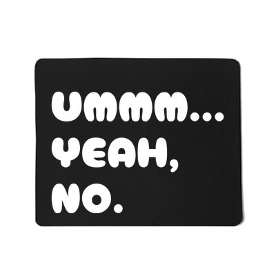Ummm... Yeah No. Funny Sarcastic Friend Mousepad