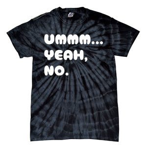 Ummm... Yeah No. Funny Sarcastic Friend Tie-Dye T-Shirt