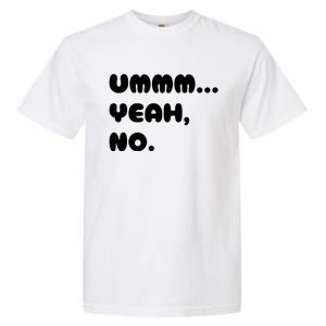 Ummm... Yeah No. Funny Sarcastic Friend Garment-Dyed Heavyweight T-Shirt