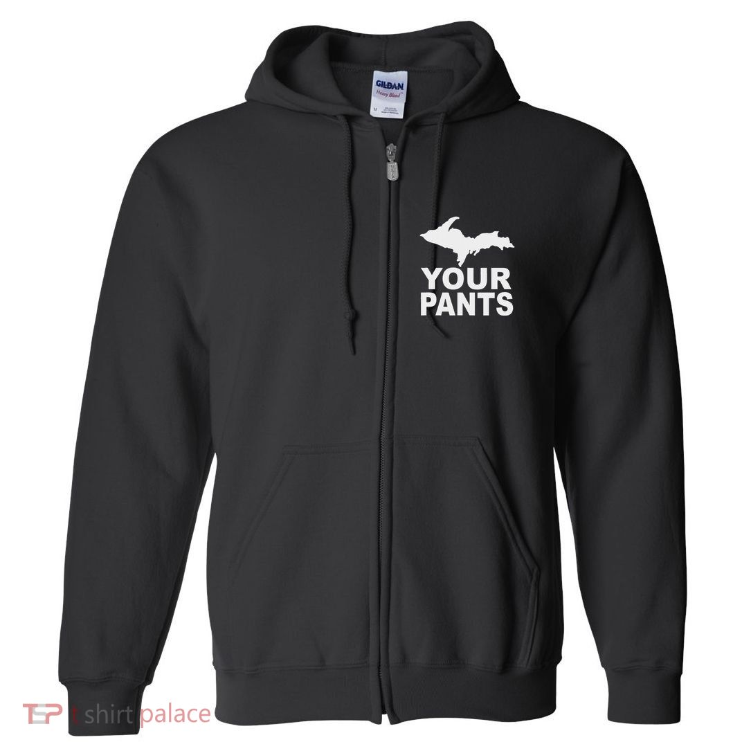 U.P. Your Pants Funny Yooper Humor Upper Peninsula Full Zip Hoodie