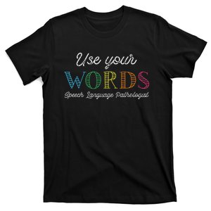 Use Your Words Speech Language Pathologist SLP Gift Therapy T-Shirt