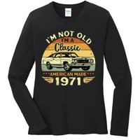 Vintage 1971 Car Birthday Gift Im Not Old Im A Classic 1971 Ladies Long Sleeve Shirt