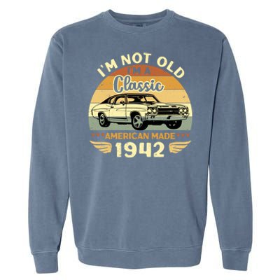 Vintage 1942 Car Birthday Gift Im Not Old Im A Classic 1942 Gift Garment-Dyed Sweatshirt