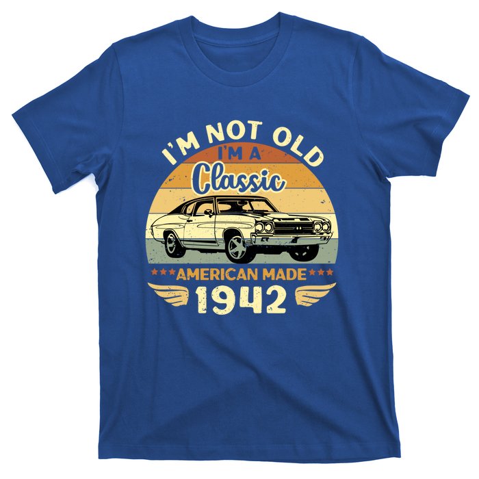 Vintage 1942 Car Birthday Gift Im Not Old Im A Classic 1942 Gift T-Shirt