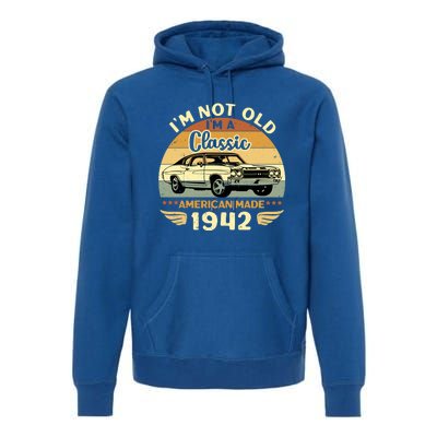 Vintage 1942 Car Birthday Gift Im Not Old Im A Classic 1942 Gift Premium Hoodie