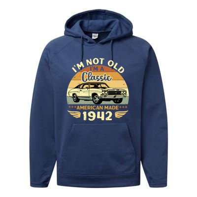 Vintage 1942 Car Birthday Gift Im Not Old Im A Classic 1942 Gift Performance Fleece Hoodie