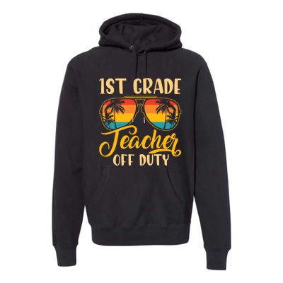 Vintage 1st Grade Teacher Off Duty Last Day Of School Summer Premium Hoodie