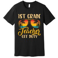 Vintage 1st Grade Teacher Off Duty Last Day Of School Summer Premium T-Shirt