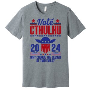 Vote 2024 Cthulhu President Choose The Lesser Of Two Evils Premium T-Shirt