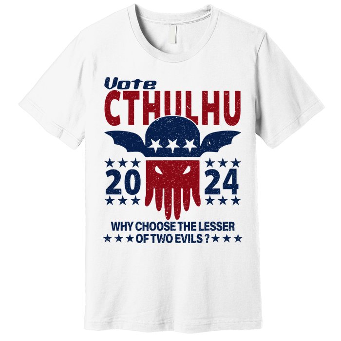 Vote 2024 Cthulhu President Choose The Lesser Of Two Evils Premium T-Shirt