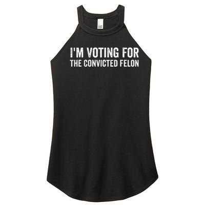 Voting 2024 Im Voting For The Convicted Felon Women’s Perfect Tri Rocker Tank