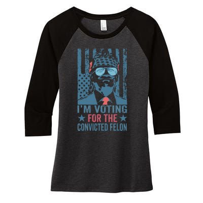 Voting 2024 Im Voting For The Convicted Felon Women's Tri-Blend 3/4-Sleeve Raglan Shirt