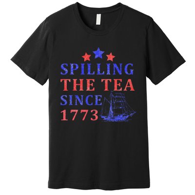 Vintage 4Th July Spilling the Tea Since 1773 Fourth of July Premium T-Shirt