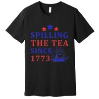 Vintage 4Th July Spilling the Tea Since 1773 Fourth of July Premium T-Shirt