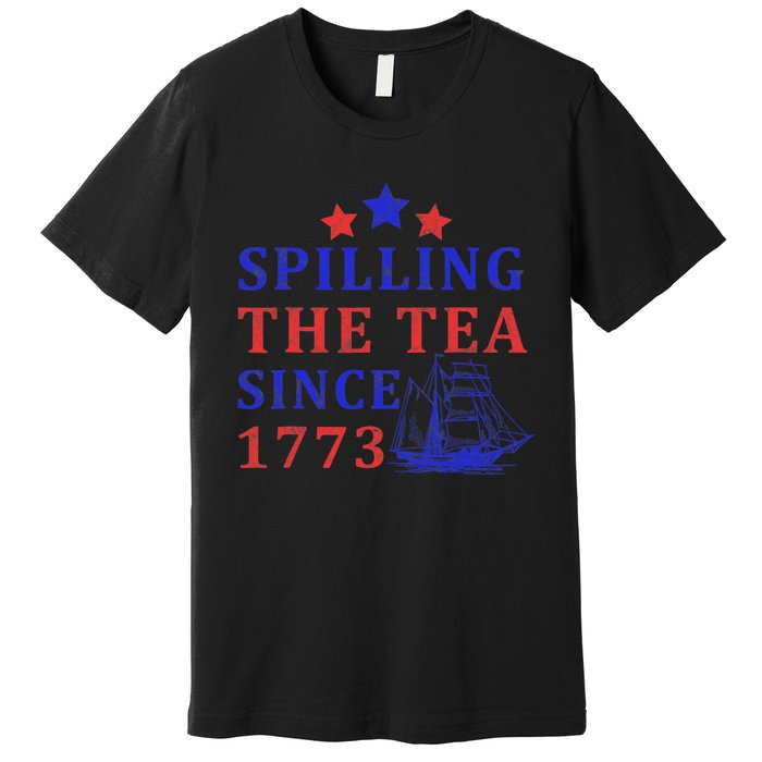 Vintage 4Th July Spilling the Tea Since 1773 Fourth of July Premium T-Shirt