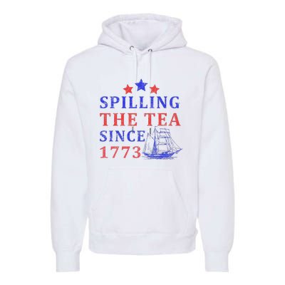 Vintage 4Th July Spilling the Tea Since 1773 Fourth of July Premium Hoodie