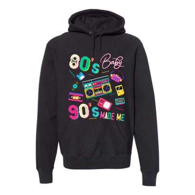 Vintage 80S Baby 90S Made Me Retro 1980s Nostalgia 1990s Premium Hoodie