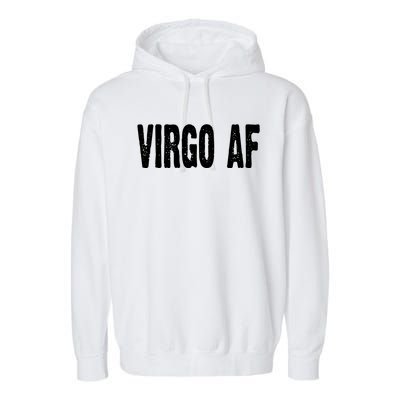 Virgo Af Astrology Horoscope Zodiac Star Sign Funny Gift Meaningful Gift Garment-Dyed Fleece Hoodie