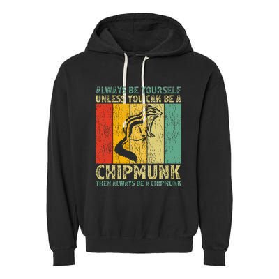 Vintage Always Be Yourself Unless You Can Be A Chipmunk Garment-Dyed Fleece Hoodie