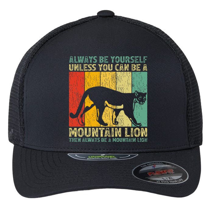 Vintage Always Be Yourself Unless You Can Be A Mountain Lion Flexfit Unipanel Trucker Cap