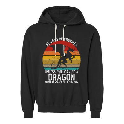 Vintage Always Be Yourself Unless You Can Be A Dragon Garment-Dyed Fleece Hoodie