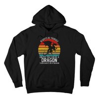 Vintage Always Be Yourself Unless You Can Be A Dragon Hoodie