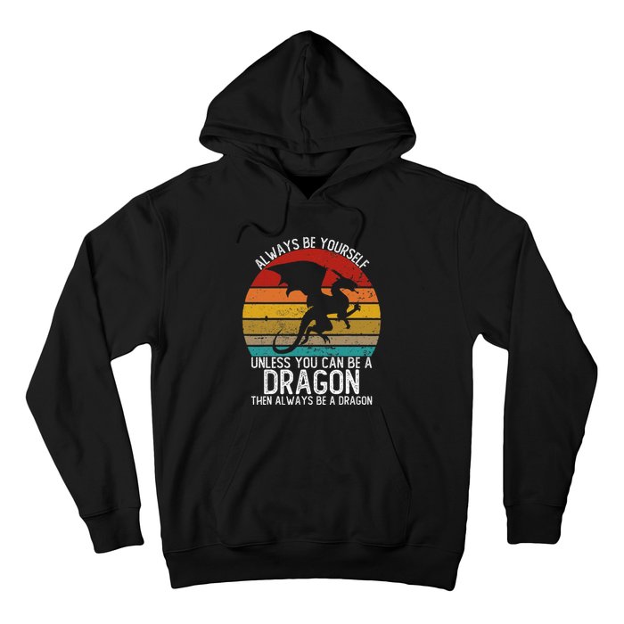 Vintage Always Be Yourself Unless You Can Be A Dragon Hoodie