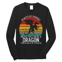 Vintage Always Be Yourself Unless You Can Be A Dragon Long Sleeve Shirt