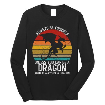 Vintage Always Be Yourself Unless You Can Be A Dragon Long Sleeve Shirt