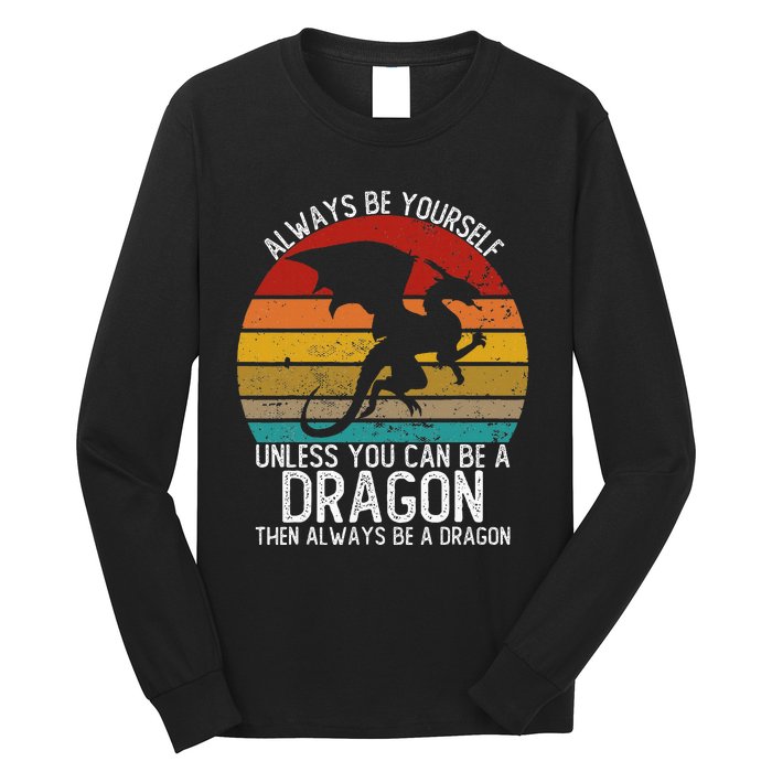 Vintage Always Be Yourself Unless You Can Be A Dragon Long Sleeve Shirt