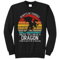 Vintage Always Be Yourself Unless You Can Be A Dragon Sweatshirt