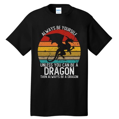 Vintage Always Be Yourself Unless You Can Be A Dragon Tall T-Shirt