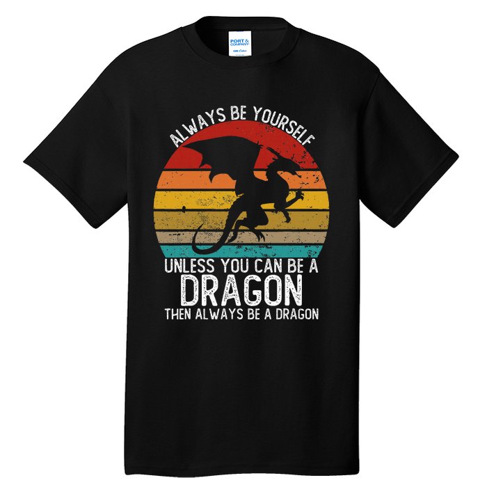 Vintage Always Be Yourself Unless You Can Be A Dragon Tall T-Shirt