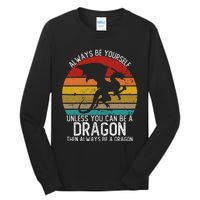 Vintage Always Be Yourself Unless You Can Be A Dragon Tall Long Sleeve T-Shirt