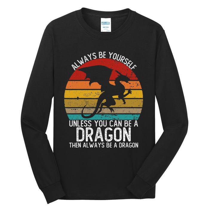 Vintage Always Be Yourself Unless You Can Be A Dragon Tall Long Sleeve T-Shirt