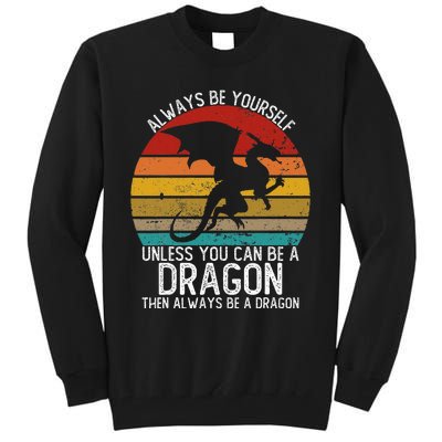 Vintage Always Be Yourself Unless You Can Be A Dragon Tall Sweatshirt