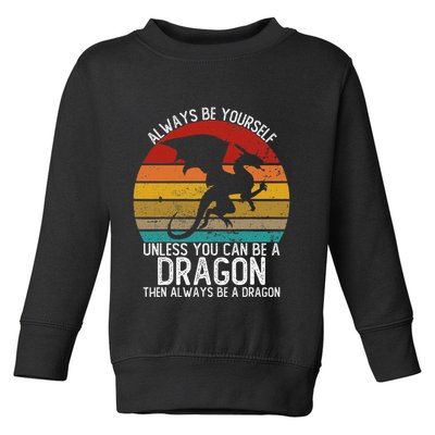Vintage Always Be Yourself Unless You Can Be A Dragon Toddler Sweatshirt