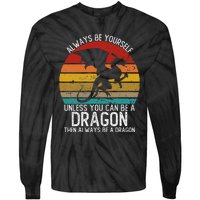 Vintage Always Be Yourself Unless You Can Be A Dragon Tie-Dye Long Sleeve Shirt