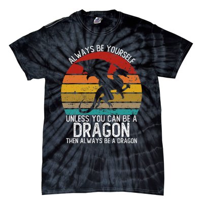 Vintage Always Be Yourself Unless You Can Be A Dragon Tie-Dye T-Shirt