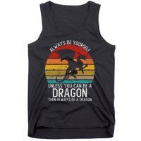 Vintage Always Be Yourself Unless You Can Be A Dragon Tank Top